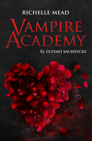 VAMPIRE ACADEMY 6: EL LTIMO SACRIFICIO