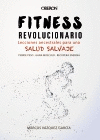 FITNESS REVOLUCIONARIO. LECCIONES ANCESTRALES PARA UNA SALUD SALVAJE